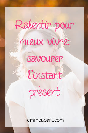 Ralentir pour mieux vivre - savourer l'instant présent.png