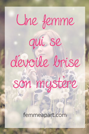 Une Femme Qui Se Devoile Brise Son Mystere Femme A Part