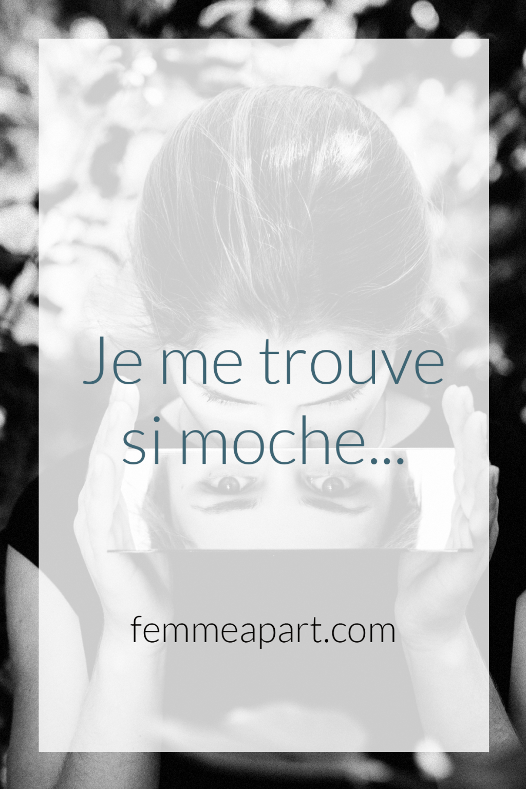 Je me trouve si moche... Femme à part